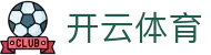 开云体育 (Kaiyun) 官方主站 · 全球数字体育综合服务平台
